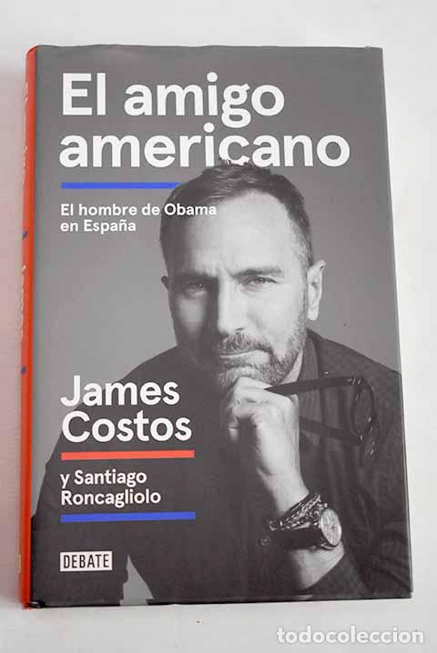 Libros: El amigo americano: el hombre de Obama en Espa&ntilde;a.- Costos, James