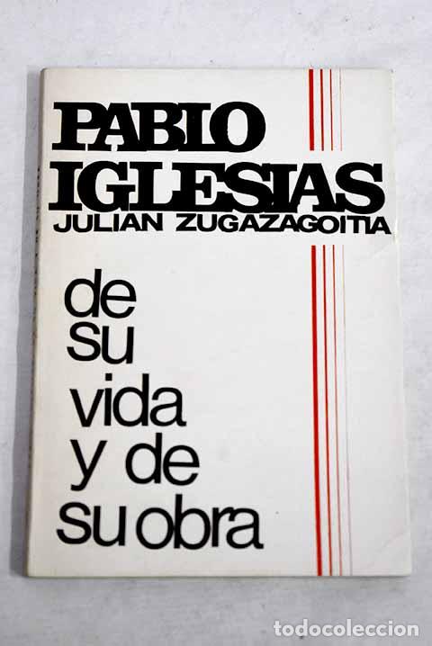Libros: Pablo Iglesias: de su vida y de su obra.- Zugazagoitia, Juli&aacute;n