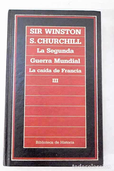 Libri di seconda mano: La Segunda Guerra Mundial: memorias, 2. Su hora mejor, pte. La ca&iacute;da de Francia.- Churchill, Winston