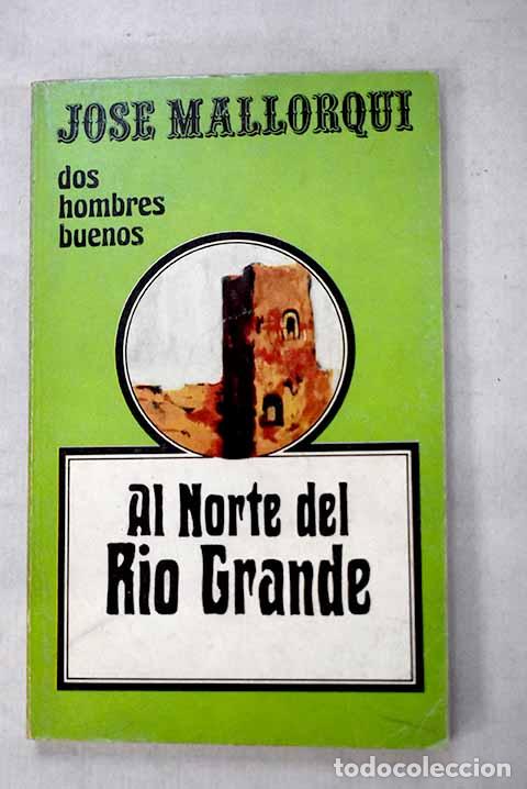 Libros: Al norte de R&iacute;o Grande.- Mallorqu&iacute;, Jos&eacute;