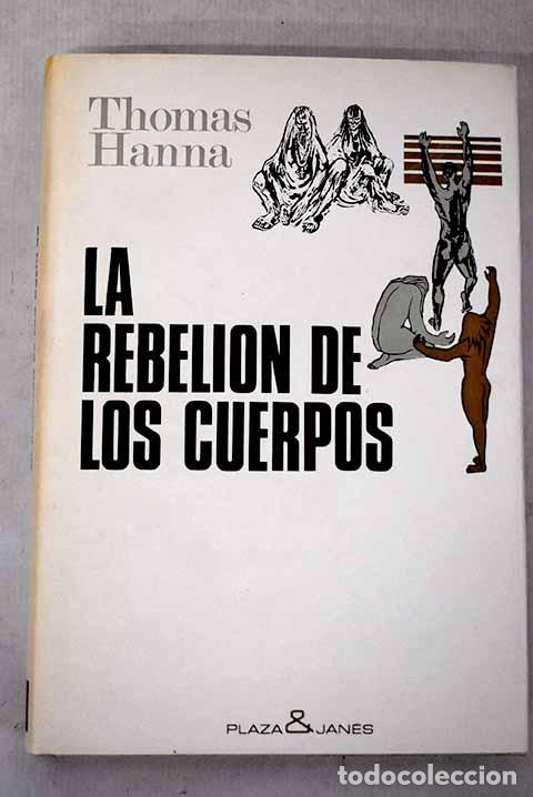 Libros: La rebeli&oacute;n de los cuerpos.- Hanna, Thomas