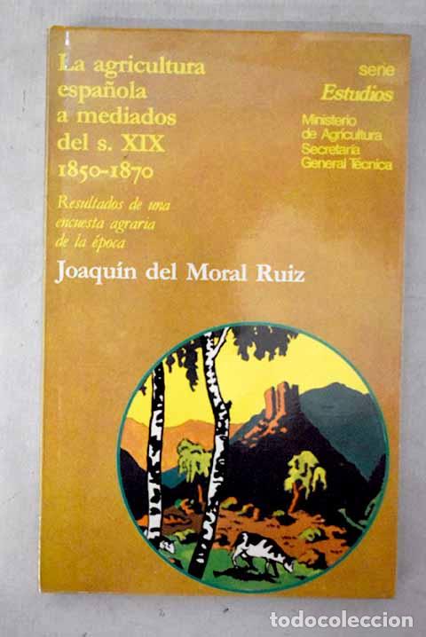 Libros: La agricultura espa&ntilde;ola a mediados del S. XIX (1850-70).- Moral Ruiz, Joaqu&iacute;n del
