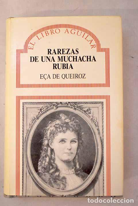 Libros: Rarezas de una muchacha rubia.- E&ccedil;a de Queir&oacute;z, Jos&eacute; Mar&iacute;a