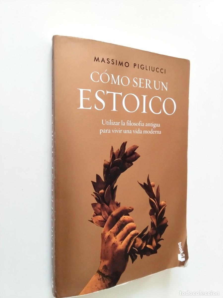 Libros: Massimo Pigliucci - C&oacute;mo ser un estoico. Utilizar la filosof&iacute;a antigua para vivir una vida moderna