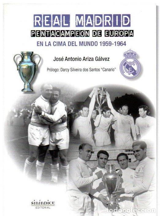 Libros: Real Madrid. Pentacampe&oacute;n de Europa. En la cima del mundo 1959-1964 - Ariza G&aacute;lvez, Jos&eacute; Antonio