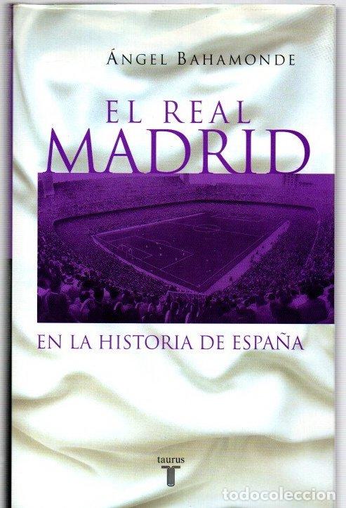Libros: El Real Madrid en la historia de Espa&ntilde;a - Bahamonde, Angel