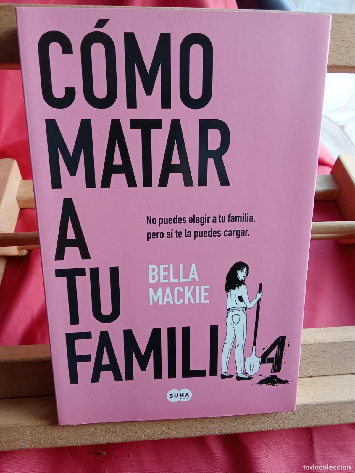 Libros: C&oacute;mo matar a tu familia. Bella Mackie L.28105-921