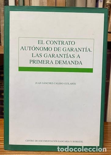 Libros: EL CONTRATO AUTONOMO DE GARANTIA. LAS GARANTIAS A PRIMERA DEMANDA - SANCHEZ-CALERO GUILARTE, Juan