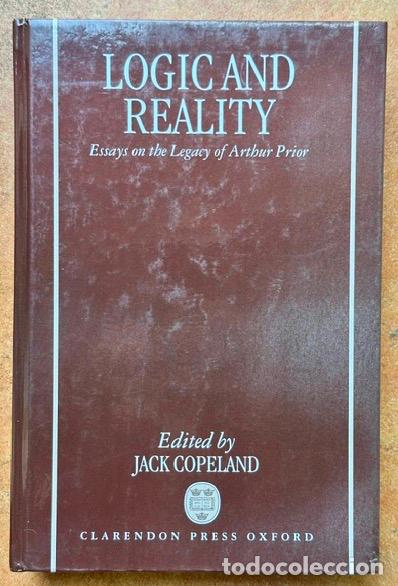Libros: LOGIC AND REALITY. ESSAYS ON THE LEGACY OF ARTHUR PRIOR - COPELAND, B.J.