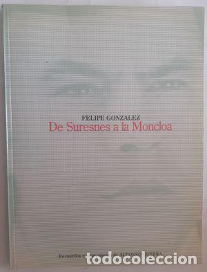 Libros: Felipe Gonz&aacute;lez. De Suresnes a la Moncloa - Alfonso Guerra