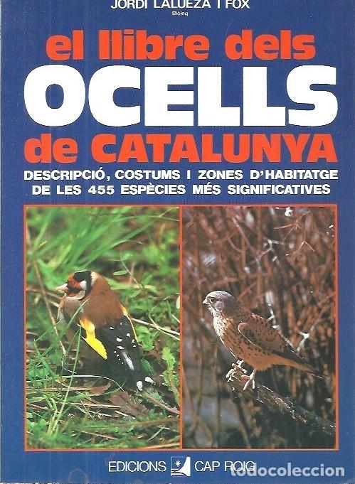 Libros: EL LLIBRE DELS OCELLS DE CATALUNYA JORDI LALUEZA I FOX EDICIONS CAP ROIG