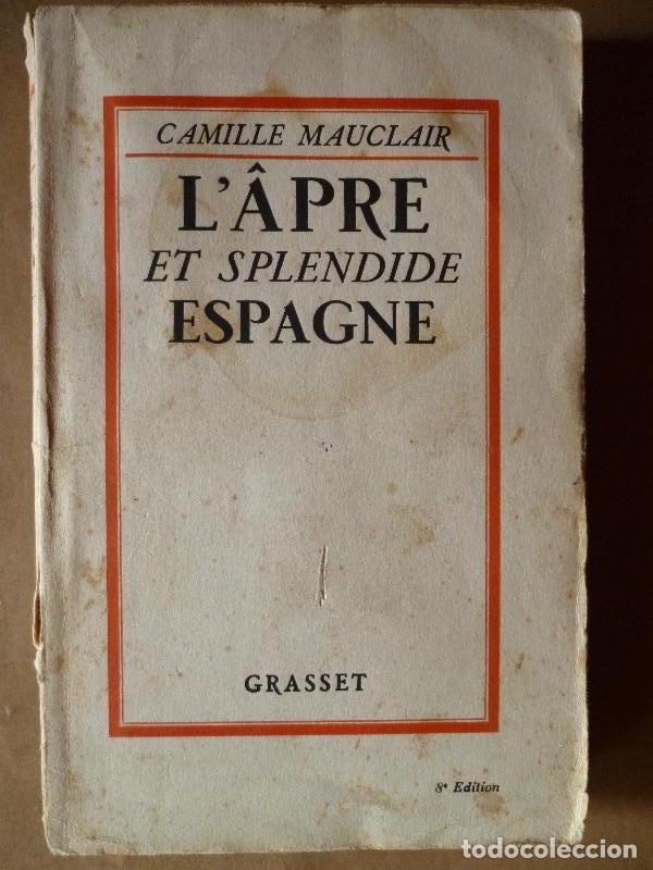 Libros: L'&Acirc;pre et Splendide Espagne. - Camille Mauclair.