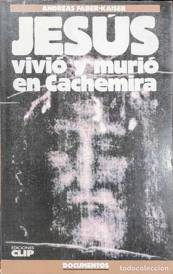 Libros: JES&Uacute;S VIVI&Oacute; Y MURI&Oacute; EN CACHEMIRA. - ANDREAS FABER-KAISER