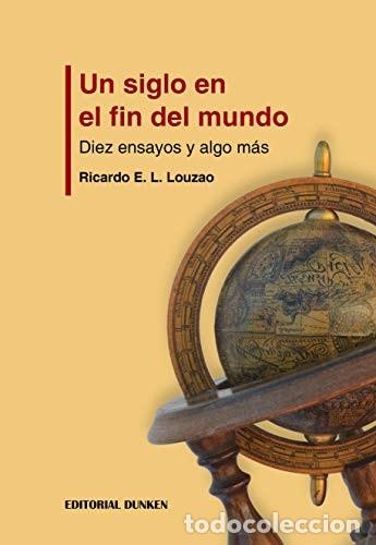 Libros: Un siglo en el fin del mundo diez ensayos y algo m&aacute;s - Ricar - Ricardo E. L. Louzao