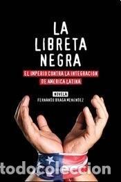 B&uuml;cher: La libreta negra el imperio contra la integraci&oacute;n de Am&eacute;rica - Fernando Braga Men&eacute;ndez