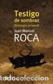B&uuml;cher: Testigo de sombras (antolog&iacute;a personal) - Juan Manuel Roca - Juan Manuel Roca