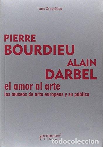 Livres: El amor al arte los museos de arte europeos y su p&uacute;blico - P - Pierre Bourdieu, Alain Darbel