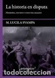Libros: La historia en disputa memoria, olvido y usos del pasado - M - Mar&iacute;a Lucila Svampa