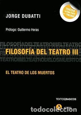 books: Filosof&iacute;a del teatro: El teatro de los muertos - Jorge Dubat - Jorge Dubatti