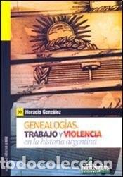 books: Genealog&iacute;as trabajo y violencia en la historia argentina - H - Hor&aacute;cio Gonz&aacute;lez