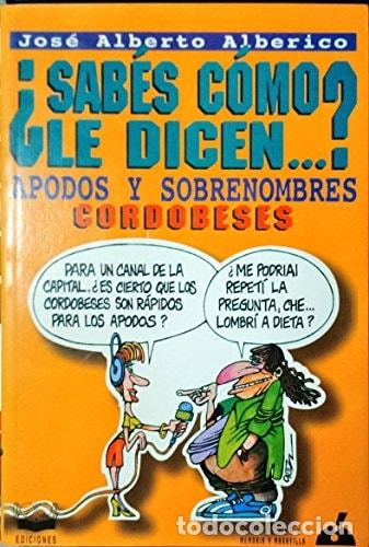 books: Sab&eacute;s c&oacute;mo le dicen-- ? antolog&iacute;a de apodos y sobrenombres c - Jos&eacute; Alberto Alberico
