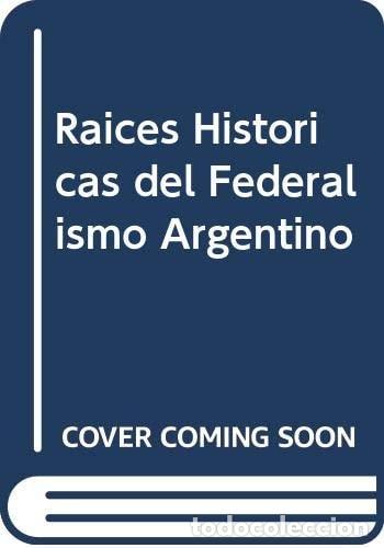 Livros em segunda m&atilde;o: Raices Historicas del Federalismo Argentino (Spanish Edition - San Martino De Dromi, Mar&iacute;a Laura