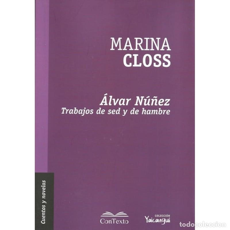 Libros: &Aacute;lvar N&uacute;&ntilde;ez trabajos de sed y de hambre - Marina Closs - Marina Closs