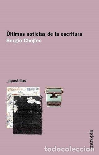 Libros: &Uacute;ltimas noticias de la escritura - Sergio Chejfec - Sergio Chejfec