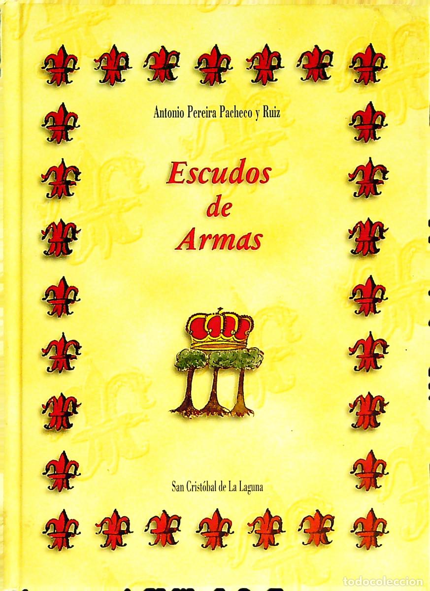 Libros: ESCUDOS DE ARMAS - ANTONIO PEREIRA PACHECO Y RUIZ - 1998 - LA LAGUNA - TENERIFE - CANARIAS
