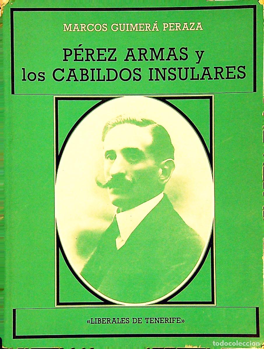 Libros: P&Eacute;REZ ARMAS Y LOS CABILDOS INSULARES - MARCOS GUIMER&Aacute; PERAZA - 1987 - TENERIFE - CANARIAS