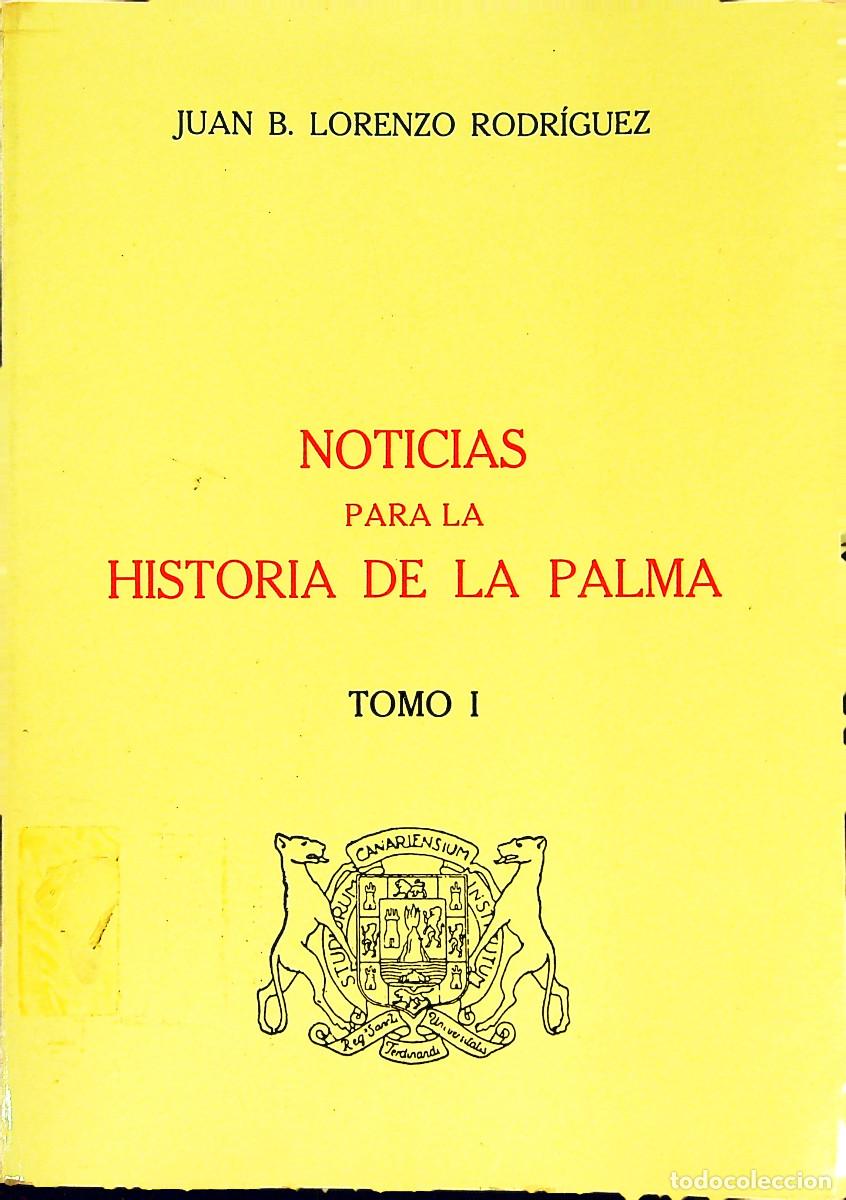 Libros: NOTICIAS PARA LA HISTORIA DE LA PALMA - TOMO I - JUAN B. LORENZO RODR&Iacute;GUEZ - CANARIAS
