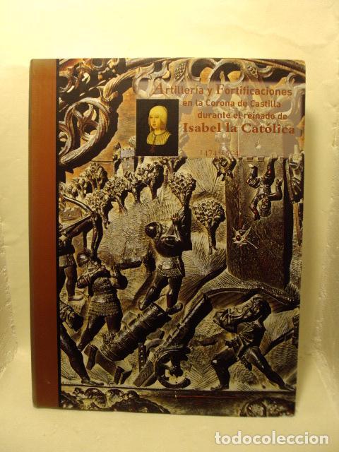 Libros: ARTILLER&Iacute;A Y FORTIFICACIONES EN LA CORONA DE CASTILLA DURANTE EL REINADO DE ISABEL LA CAT&Oacute;LICA, 1474