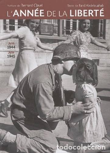 Livres: L'ann&eacute;e de la libert&eacute;: Juin 1944 - Juin 1945- 9782735702480