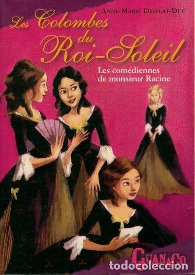 Livres: Les colombes du Roi-Soleil: Les com&eacute;diennes de Monsieur Racine- 9782298010589