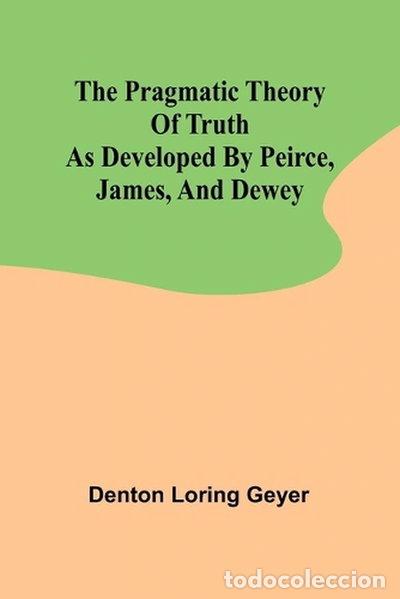 Libros: The pragmatic theory of truth as developed by Peirce, James, and Dewey- 9789361473944