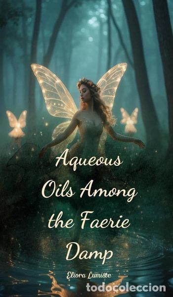 Livres: Aqueous Oils Among the Faerie Damp- 9781805635031
