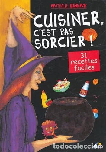 Livres: Cuisiner, c'est pas sorcier !: 31 recettes magiques et d&eacute;licieuses- 9782842592363