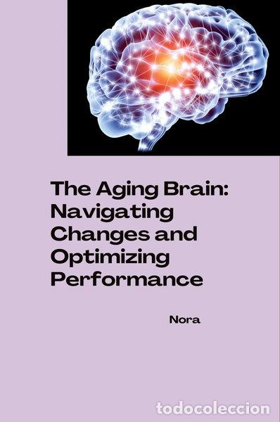 Libros: The Aging Brain: Navigating Changes and Optimizing Performance- 9783384264541