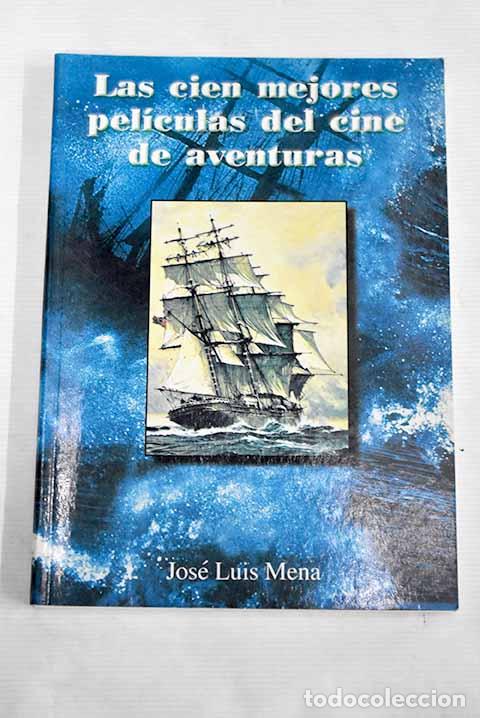 Livres: Las cien mejores pel&iacute;culas del cine de aventuras.- Mena, Jos&eacute; Luis
