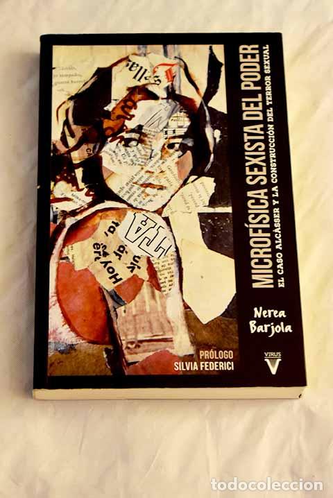 Libri di seconda mano: Microf&iacute;sica sexista del poder: el caso Alcasser y la construcci&oacute;n del terror sexual.- Barjola, Nerea