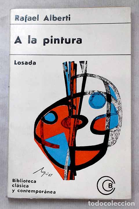 Libri di seconda mano: A la pintura: poema del color y la l&iacute;nea : (1945-1952).- Alberti, Rafael