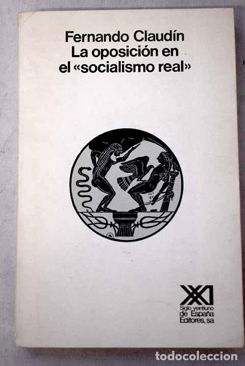 Libri di seconda mano: La oposici&oacute;n en el socialismo real : Uni&oacute;n Sovi&eacute;tica, Hungr&iacute;a, Checoslovaquia, Polonia: 1953-1980