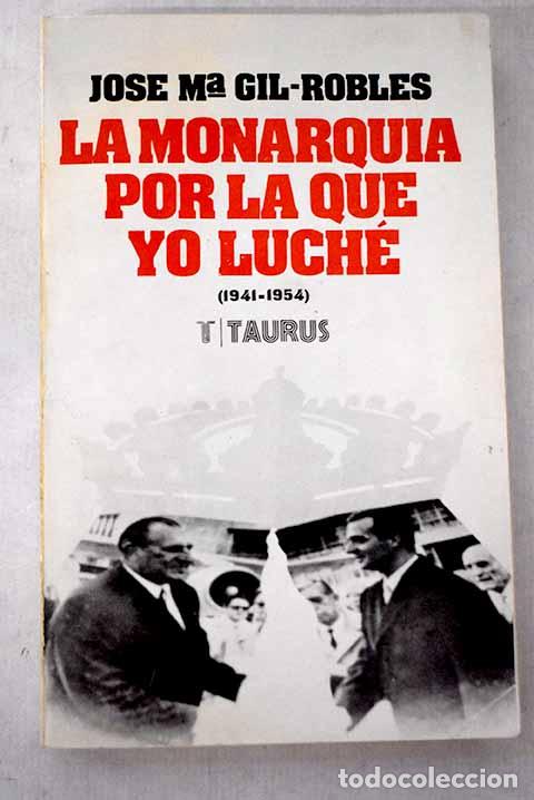 Libri di seconda mano: La monarqu&iacute;a por la que yo luch&eacute;: p&aacute;ginas de un diario (1941-1954).- Gil Robles, Jos&eacute; Mar&iacute;a