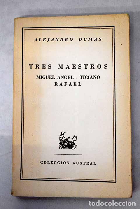 B&uuml;cher: Tres maestros: Miguel &Aacute;ngel, Ticiano, Rafael.- Dumas, Alejandro
