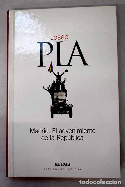 B&uuml;cher: Madrid, el advenimiento de la Rep&uacute;blica.- Pla, Josep