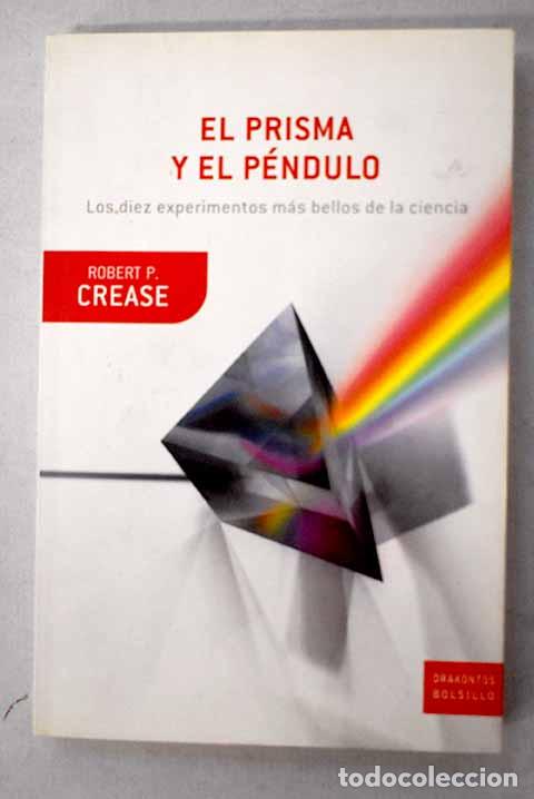 Libros: El prisma y el p&eacute;ndulo: los diez experimentos m&aacute;s bellos de la ciencia.- Crease, Robert P.