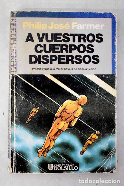 Libros: A vuestros cuerpos dispersos.- Farmer, Philip Jos&eacute;