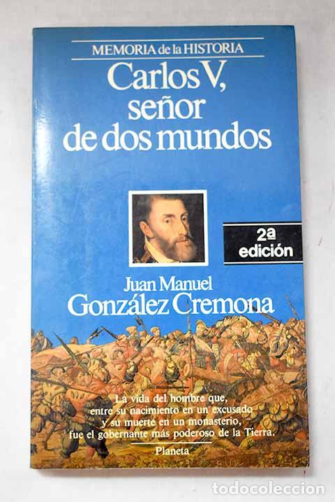 Libros: Carlos V, se&ntilde;or de dos mundos.- Gonz&aacute;lez Cremona, Juan Manuel