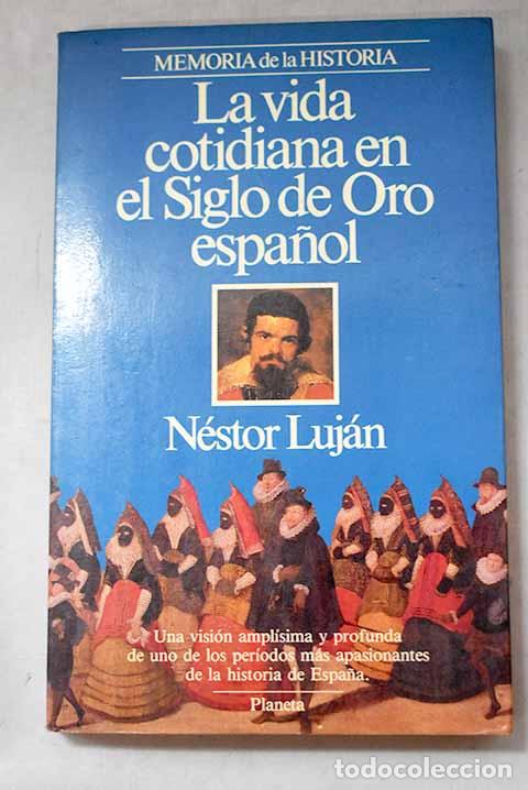 Libros: La vida cotidiana en el siglo de oro espa&ntilde;ol.- Luj&aacute;n, N&eacute;stor