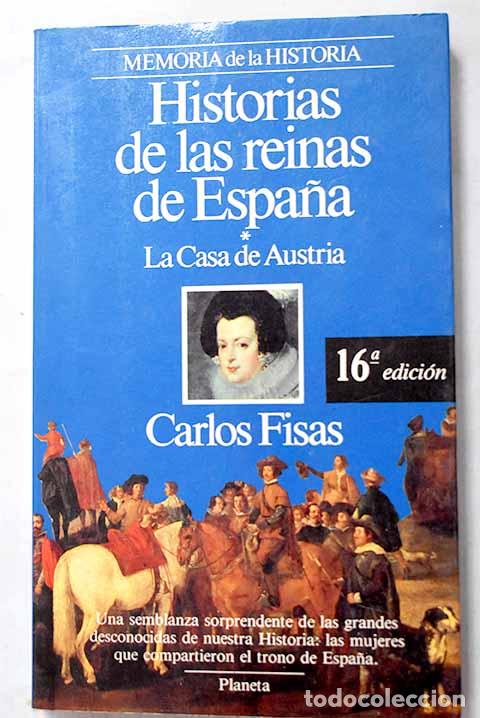 Libros: Historias de las reinas de Espa&ntilde;a: la Casa de Austria.- Fisas, Carlos